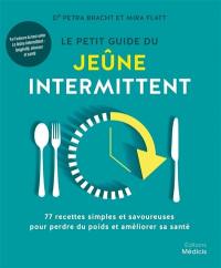 Le petit guide du jeûne intermittent : 77 recettes simples et savoureuses pour perdre du poids et améliorer sa santé