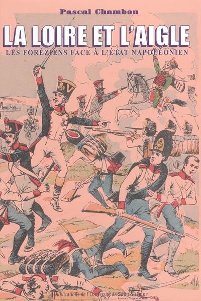 La Loire et l'Aigle : les Foréziens face à l'Etat napoléonien