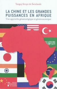 La Chine et les grandes puissances en Afrique : une approche géostratégique et géoéconomique