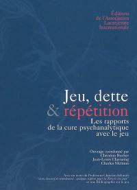 Jeu, dette et répétition : les rapports de la cure psychanalytique avec le jeu