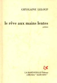 Le rêve aux mains lentes : poèmes