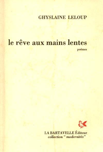 Le rêve aux mains lentes : poèmes