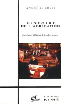 Histoire de l'agrégation : contribution à l'histoire de la culture scolaire