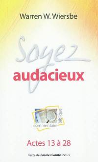 Soyez audacieux : commentaire biblique : Actes 13 à 28