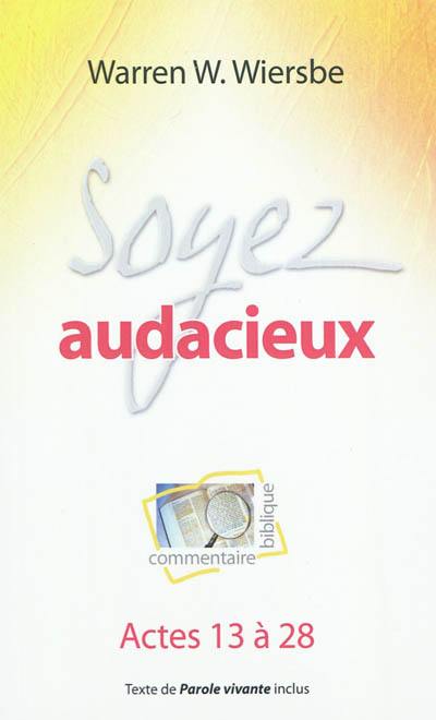 Soyez audacieux : commentaire biblique : Actes 13 à 28