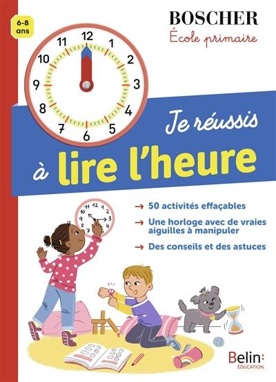 Je réussis à lire l'heure : 6-8 ans