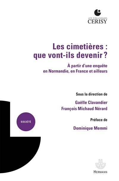 Les cimetières : que vont-ils devenir ? : à partir d'une enquête en Normandie, en France et ailleurs