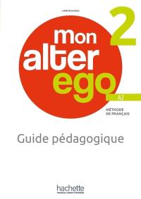 Mon alter ego 2, méthode de français A2 : guide pédagogique