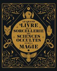 Le grand livre de la sorcellerie, des sciences occultes et de la magie