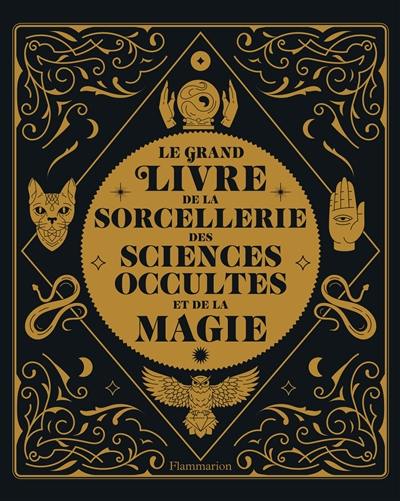 Le grand livre de la sorcellerie, des sciences occultes et de la magie