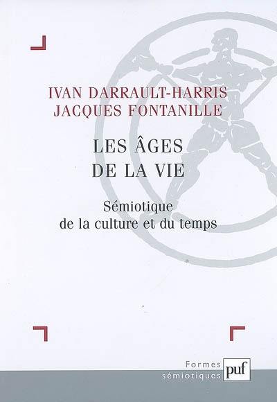 Les âges de la vie : sémiotique de la culture et du temps : contributions issues du congrès national de l'Association française de sémiotique (Lyon, juil. 2004)