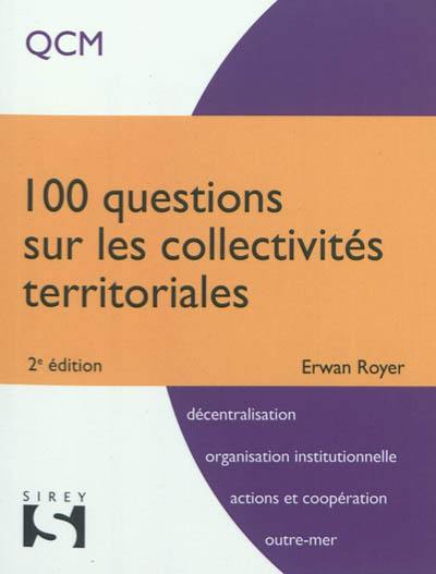 100 questions sur les collectivités territoriales : QCM : décentralisation, organisation institutionnelle, actions et coopération, outre-mer