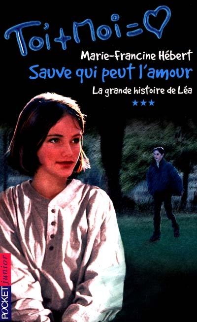 La grande histoire de Léa. Vol. 3. Sauve qui peut l'amour