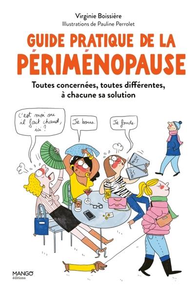 Le guide pratique de la périménopause : toutes concernées, toutes différentes, à chacune sa solution