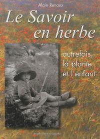 Le savoir en herbe : autrefois, la plante et l'enfant