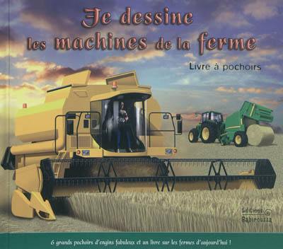 Je dessine les machines de la ferme : livre à pochoirs