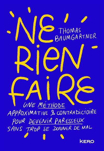 Ne rien faire : une méthode approximative & contradictoire pour devenir paresseux sans trop se donner de mal