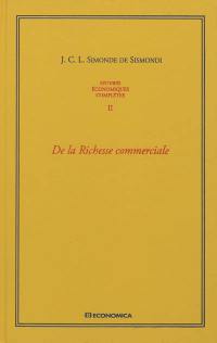 Oeuvres économiques complètes. Vol. 2. De la richesse commerciale ou Principes d'économie politique appliqués à la législation du commerce