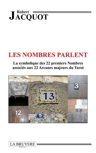 LES NOMBRES PARLENT LA SYMBOLIQUE DES 22 PREMIERS NOMBRES ASSOCIES AUX 22 ARCANES MAJEURS DU TAROT