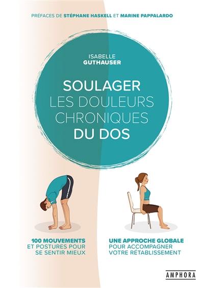 Soulager les douleurs chroniques du dos : 100 mouvements et postures pour se sentir mieux : une approche globale pour accompagner votre rétablissement