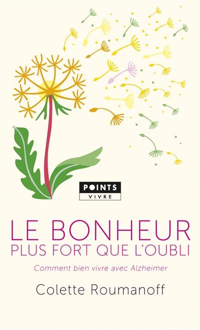 Le bonheur plus fort que l'oubli : comment bien vivre avec Alzheimer