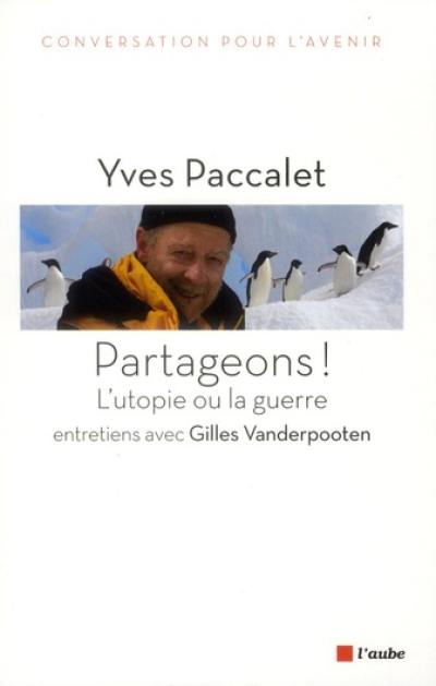 Partageons ! L’utopie ou la guerre : entretiens avec Gilles Vanderpooten