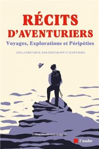 Récits d'aventuriers : voyages, explorations et péripéties