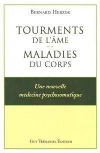 Tourments de l'âme, maladies du corps : une nouvelle médecine psychosomatique