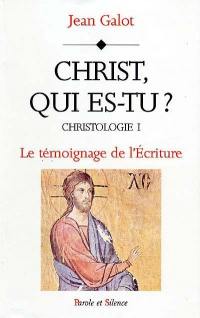 Christologie : le témoignage de l'Écriture. Vol. 1. Christ, qui es-tu ?