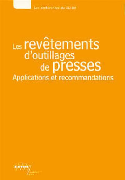 Les revêtements d'outillages de presses : applications et recommandations, textes des exposés présentés lors de la journée technique du 8 octobre 1998 à Senlis