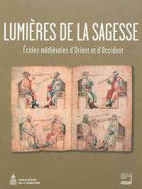 Lumières de la sagesse : écoles médiévales d'Orient et d'Occident