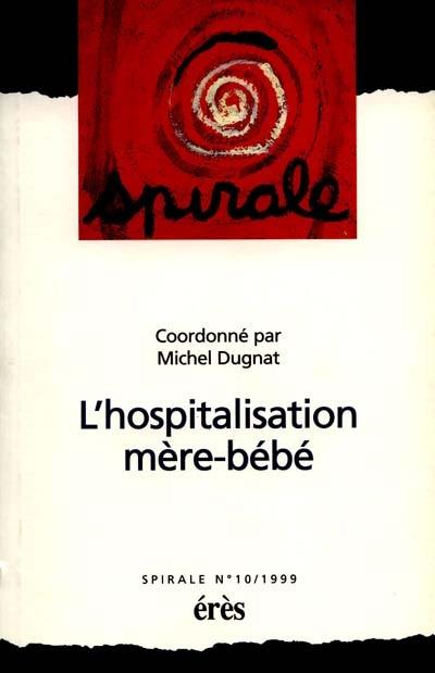 Spirale, n° 10. L'hospitalisation mère-bébé