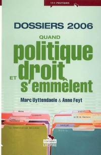 Quand politique et droit s'emmêlent. Vol. 2. Dossiers 2006