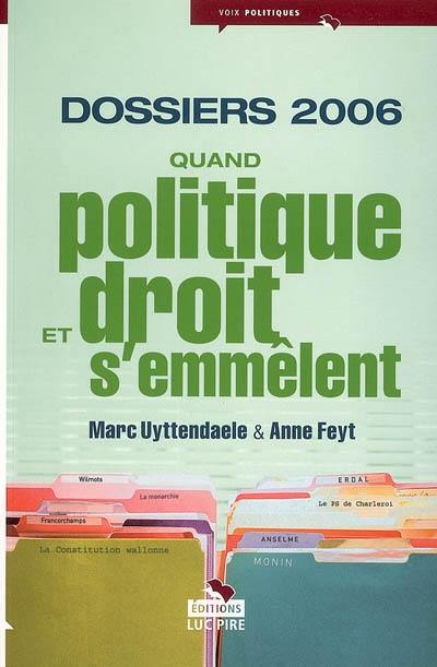 Quand politique et droit s'emmêlent. Vol. 2. Dossiers 2006