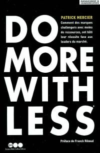 Do more with less : la Challenger Attitude : comment des marques challengers, avec moins de ressources, ont bâti leur réussite face aux leaders du marché