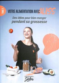 Votre alimentation avec Aliss. Vol. 2. Des idées pour bien manger pendant sa grossesse