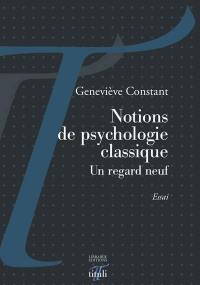 Notions de psychologie classique : un regard neuf : essai