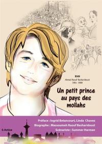 Un petit prince au pays des mollahs : Iran, Ahmad Raouf Basharidoust, 1964-1988 : histoire vraie d'un jeune Iranien, opposant au régime des mollahs en Iran