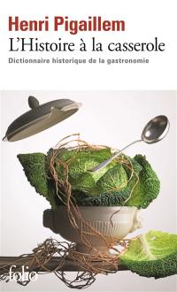 L'histoire à la casserole : dictionnaire historique de la gastronomie