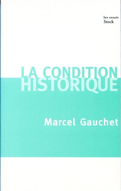 La condition historique : entretiens avec François Azouvi et Sylvain Piron