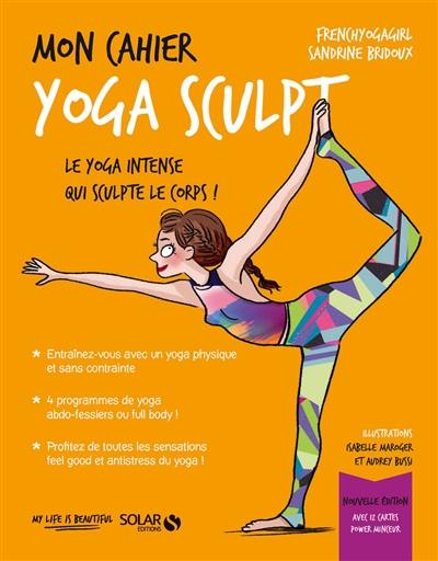 Mon cahier yoga sculpt : le yoga intense qui sculpte le corps !