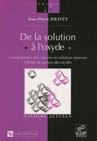 De la solution à l'oxyde : condensation des cations en solution aqueuse, chimie de surface des oxydes