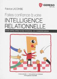 Faites confiance à votre intelligence relationnelle : pour développer votre potentiel de communication