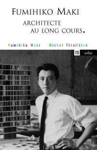 Fumihiko Maki : architecte au long cours