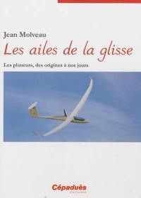 Les ailes de la glisse : les planeurs, des origines à nos jours