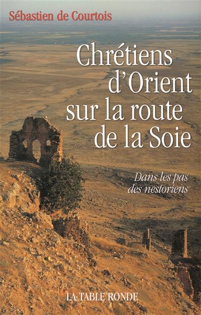 Chrétiens d'Orient sur la route de la soie : dans les pas des nestoriens