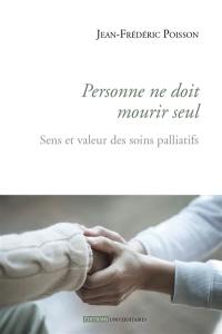 Personne ne doit mourir seul : sens et valeur des soins palliatifs