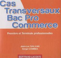 Cas transversaux bac pro commerce : première et terminale professionnelles, baccalauréat professionnel commerce