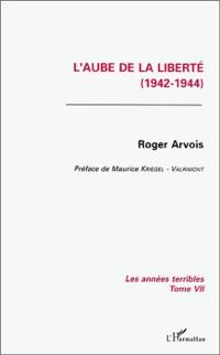 Les années terribles. Vol. 7. L'aube de la liberté : 1944