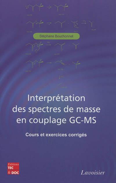 Interprétation des spectres de masse en couplage GC-MS : cours et exercices corrigés